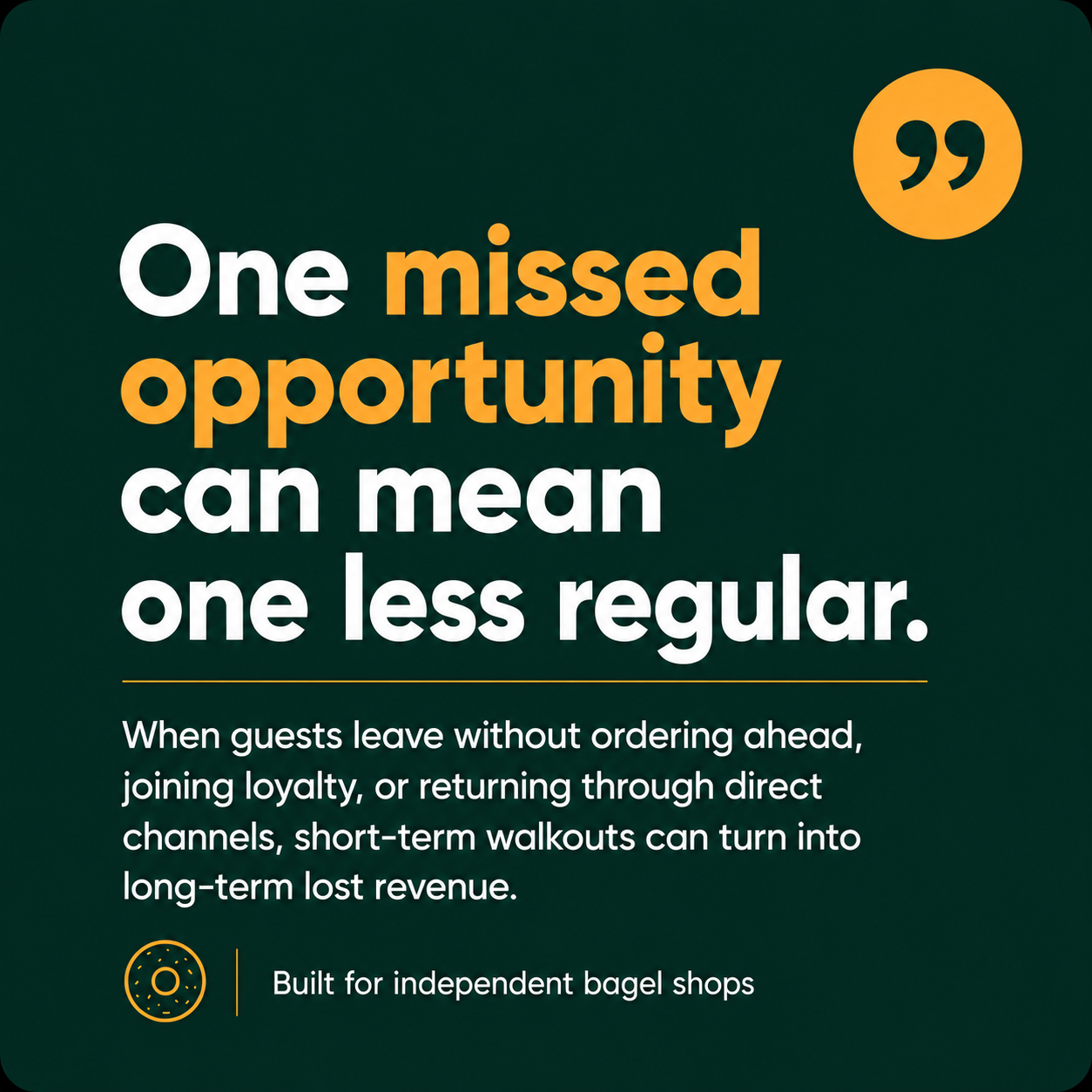 A dark green message card explaining that one missed opportunity can mean one less regular customer.